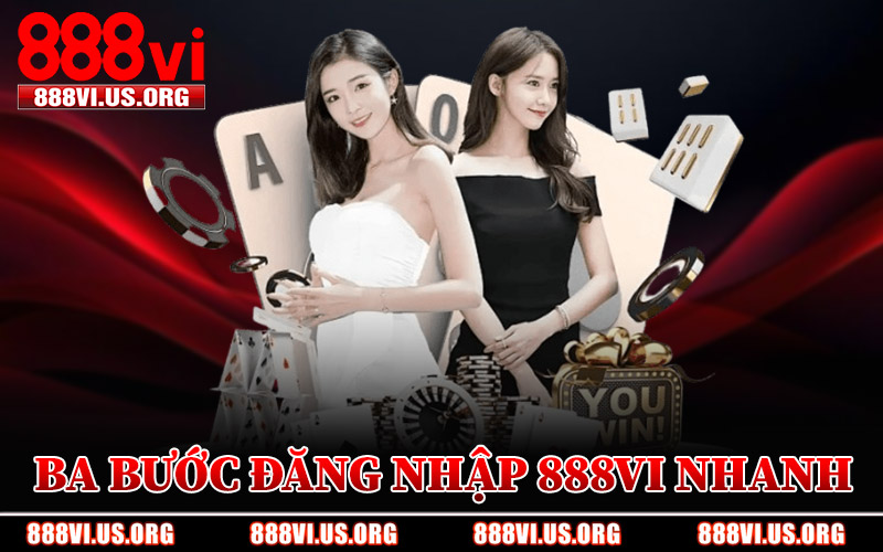 Ba Bước Đăng Nhập 888VI Nhanh