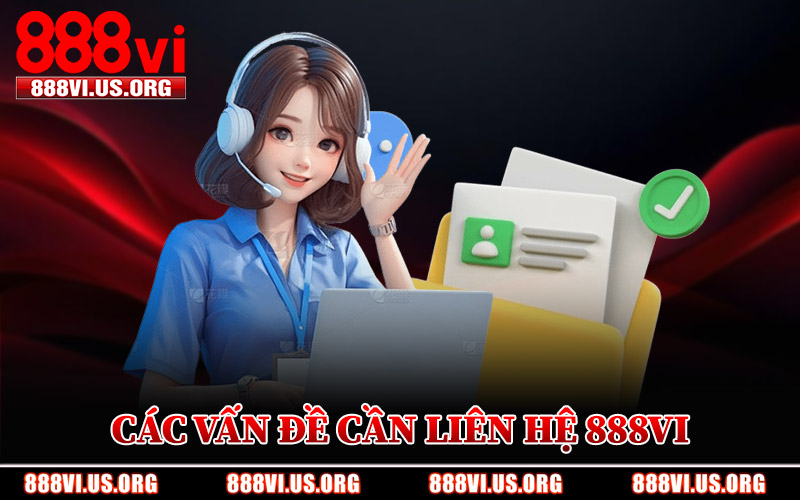 Các Vấn Đề Cần Liên Hệ 888VI