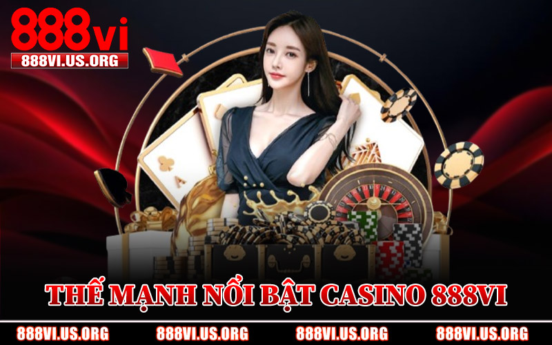 Thế Mạnh Nổi Bật Của Casino 888VI